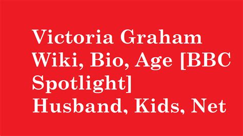 Victoria Graham Wiki Bio Age Bbc Spotlight Husband Kids Net Worth