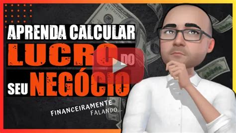 Aprenda A Calcular O Lucro Do Seu Neg Cio Financeiramente Falando