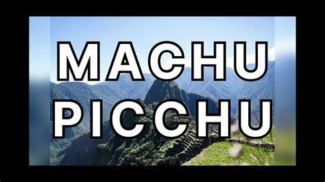 Machu Picchu Unveiling The Wonders Of Machu Picchu Through Ancient