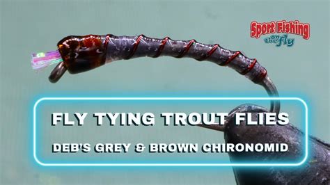 Fly Tying Trout Flies Pro Staff On The Bench Debs Grey And Brown