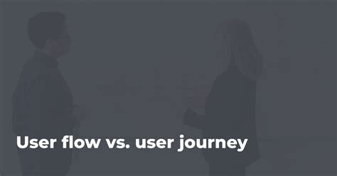 User Journey Vs User Flow Differences And Similarities