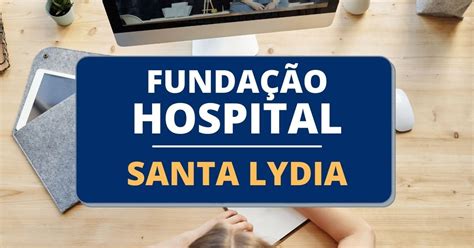 Fundação Hospital Santa Lydia Sp Divulga Edital De Seletivo Público