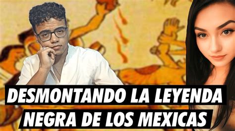 Desmontando La Leyenda Negra Mexica Youtube