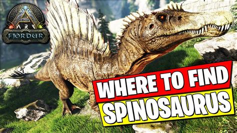 Where To Find Spinosaurus On Ark Fjordur Spawn Locations Youtube