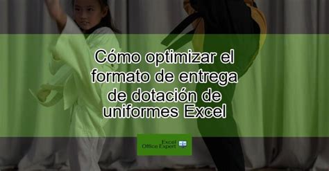 C Mo Optimizar El Formato De Entrega De Dotaci N De Uniformes Excel