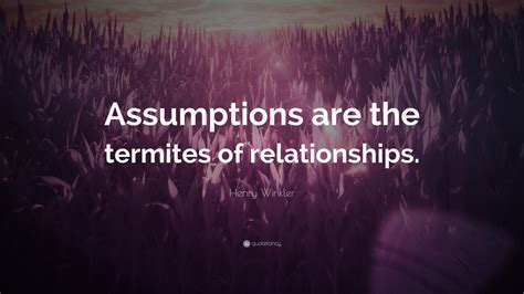 Henry Winkler Quote “assumptions Are The Termites Of Relationships ” 11 Wallpapers Quotefancy