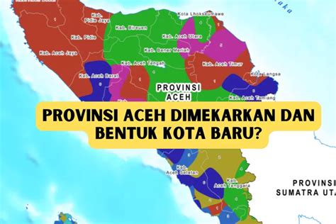 Disahkan Juni Aceh Bentuk Kota Baru Seluas Km Hasil