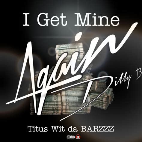 I Get Mine Again With Dilly B Single By Titus Wit Da Barzzz Spotify