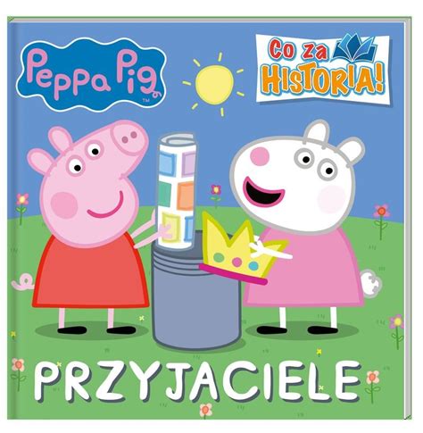 Przyjaciele Co Za Historia Winka Peppa Opracowanie Zbiorowe