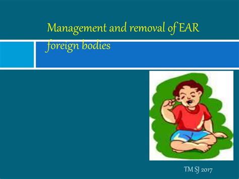 Management Of Foreign Body In Ear Ppt Free Download