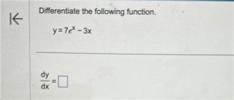 Solved Differentiate The Following Function Y 7ex 3xdydx