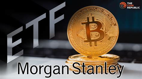 Morgan Stanley Become Top Gbtc Holder Funded 2699m In Btc Etf The