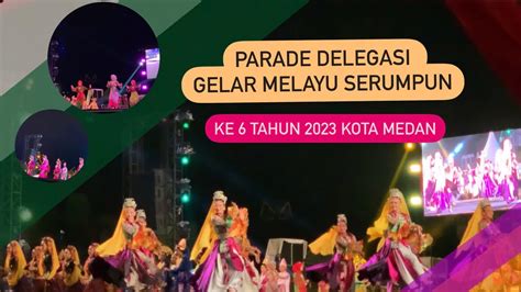 Parade Delegasi Gelar Melayu Serumpun Ke 6 Tahun 2023 Kota Medan YouTube