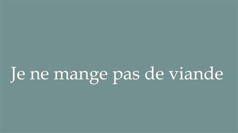 How To Pronounce Je Ne Mange Pas De Viande I Don T Eat Meat