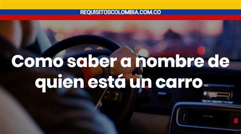 C Mo Saber A Nombre De Quien Est Un Carro Gu A