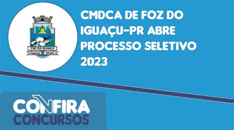 Cmdca De Foz Do Igua U Pr Abre Processo Seletivo