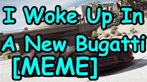 I Woke Up In A New Bugatti [MEME] - YouTube