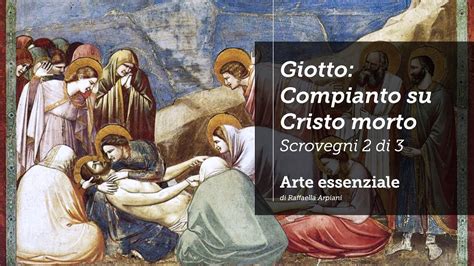 Giotto Il Compianto Su Cristo Morto Cappella Degli Scrovegni 2 Di 3