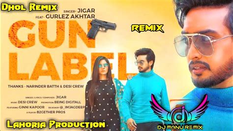 Gun Lable Dhol Remix Jigar Ft Dj Manu Lahoria Production New Punjabi