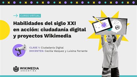 Clase 1 Curso Habilidades Del Siglo Xxi En Acción Ciudadanía Digital Y Proyectos Wikimedia