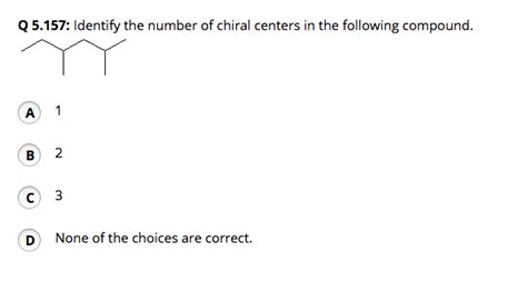 Solved Q Identify The Number Of Chiral Centers In The Chegg