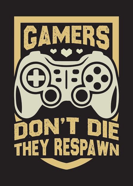 Premium Vector Gamers Dont Die They Respawn Gaming T Shirt Design