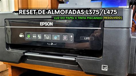 Epson L375 E Epson 475 Luzes Piscando Veja Como Resolver Em Minutos