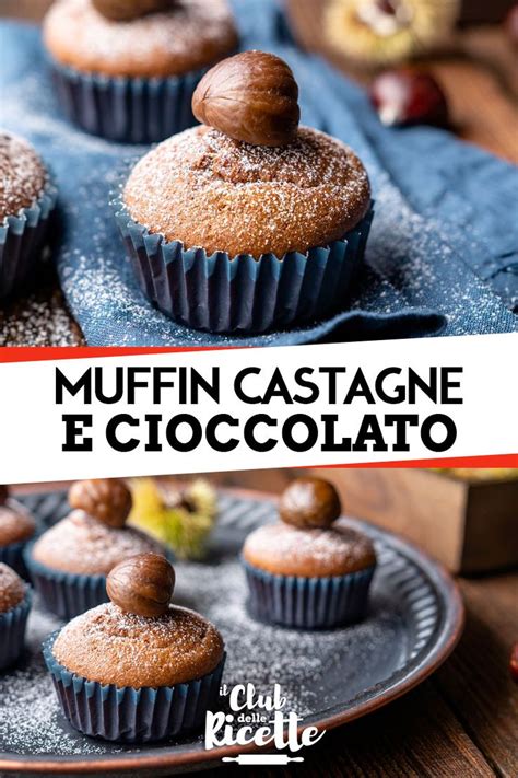 Ricetta Muffin Castagne E Cioccolato Il Club Delle Ricette Ricetta