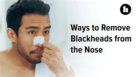 Ways To Remove Blackheads From The Nose Healthline Youtube