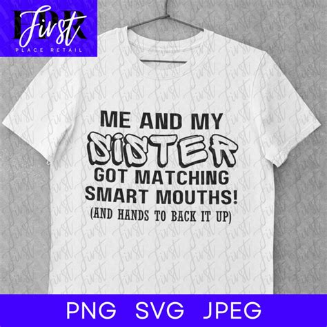 Me And My Sister Got Matching Mouths Svg Cut File Printable Png And