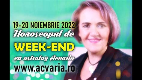 HOROSCOPUL DE WEEK END 19 20 NOIEMBRIE 2022 Cu Astrolog Acvaria YouTube