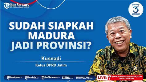 Ketua Dprd Jatim Kusnadi Haruskah Madura Menjadi Provinsi Bagaimana