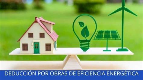 Deducci N Por Obras De Eficiencia Energ Tica En Viviendas