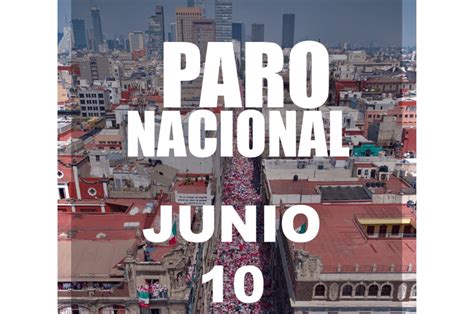 Convocan A Paro Nacional Este 10 De Junio Conoce Motivo