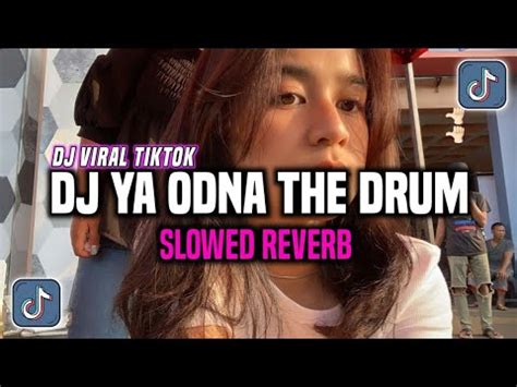 Dj Ya Odna X The Drum Breakbeat Slowed Reverb Dj Viral Yang Kalian Cari