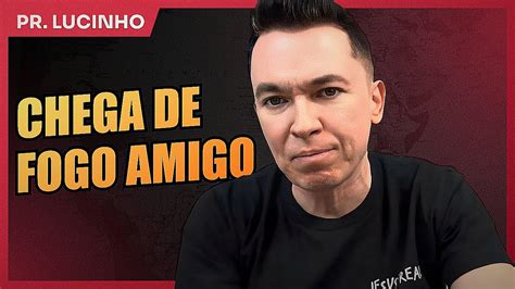 Chega De Fogo Amigo Pr Lucinho YouTube