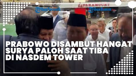 Momen Prabowo Disambut Dipeluk Surya Paloh Saat Tiba Di Nasdem Tower