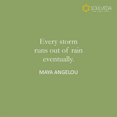 Every Storm Runs Out Of Rain Eventually Maya Angelou