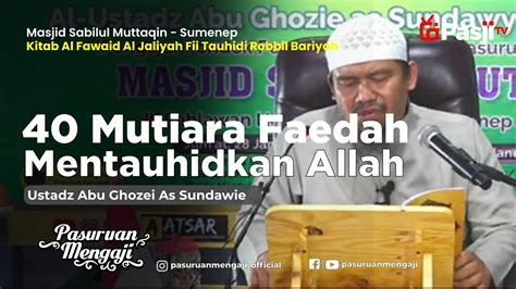 Mutiara Faedah Mentauhidkan Allah Ustadz Abu Ghozie As Sundawie