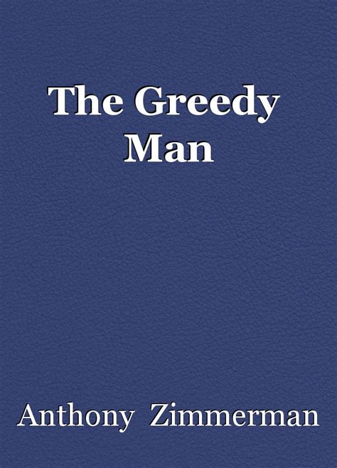 The Greedy Man Short Story By Anthony Zimmerman