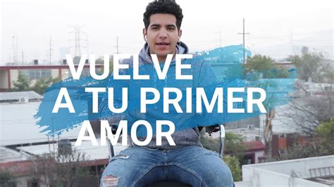 Vuelve A Tu Primer Amor YouTube