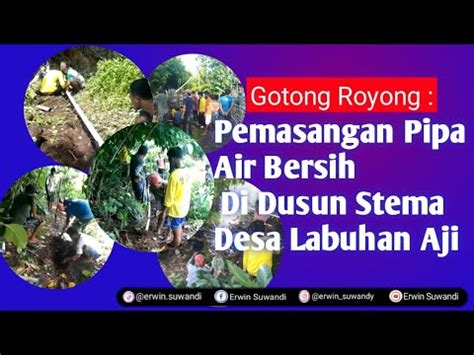 Gotong Royong Pemasangan Pipa Air Bersih Di Dusun Stema Desa Labuhan