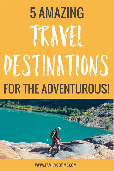 5 Great Adventure Travel Destinations You Need To Explore - Family Go ...