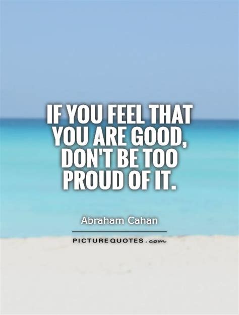 Dont Be Proud Quotes Quotesgram