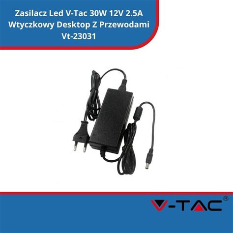 Zasilacz Led V Tac 30W 12V 2 5A Wtyczkowy Desktop Z Przewodami Vt 23031