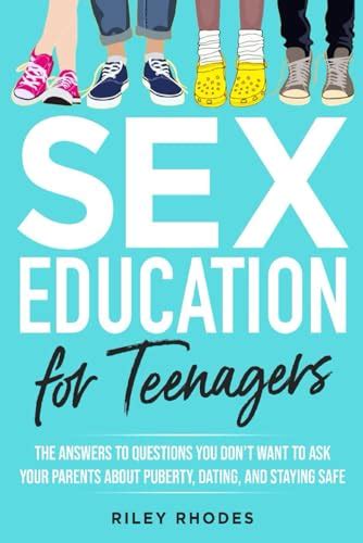 Sex Education For Teenagers Answers To Questions You Dont Want To Ask Your Parents About