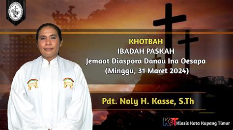 Khotbah Kebaktian Paskah Jemaat GMIT Diaspora Danau Ina Oesapa Oleh Pdt