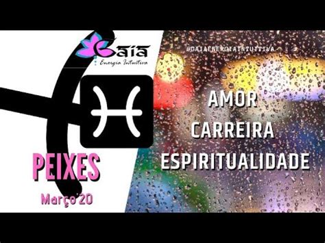 PEIXES Março 2020 Amor Carreira Espiritualidade YouTube