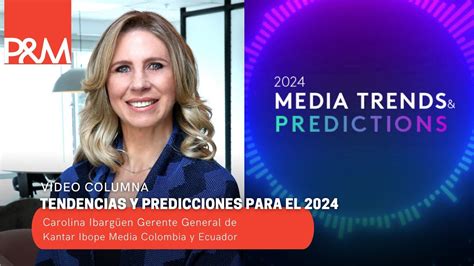 Video Columna Tendencias Y Predicciones Para El Seg N Kantar