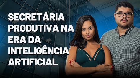 Secret Ria Produtiva Na Era Da Intelig Ncia Artificial Inova Ai Dio